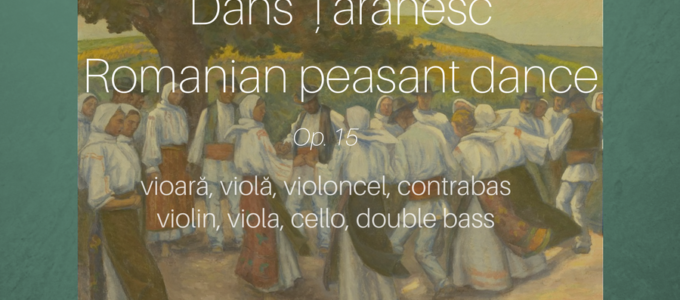 Dans țărănesc, op. 15 pentru orchestră de coarde | Romanian Peasant Dance, Op.15 for string orchestra